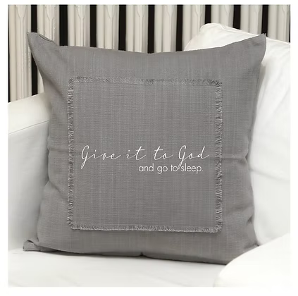 Give It To God and Go to Sleep Pillow Cover