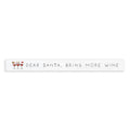 Dear Santa, Bring More Wine Christmas Skinny Wood Sign