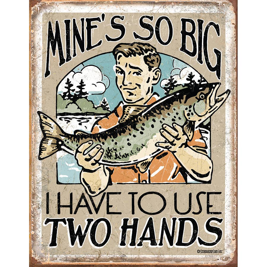 “Mine’s So Big” Funny Fishing Tin Sign