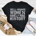 Well Behaved Women Rarely Make History Tee - The Coral Palm LLC